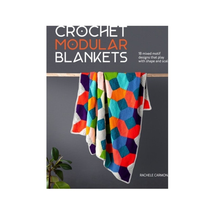 Crochet Modular Blankets: 18 Mixed Motif Designs That Play With Colour, Shape And Scale - Rachele Carmona