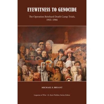 Eyewitness to Genocide: The Operation Reinhard Death Camp Trials, 1955-1966, Michael Bryant (Author) Eyewitness to Genocide: The Operation Reinhard Death Camp Trials, 1955-1966, Michael Bryant (Author)