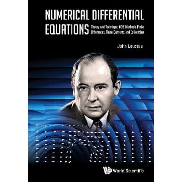 Numerical Differential Equations: Theory and Technique, Ode Methods, Finite Differences, Finite Elements and Collocation, John Loustau (Author)