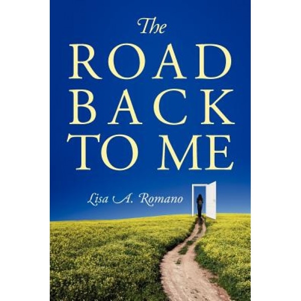 The Road Back to Me: Healing and Recovering from Co-Dependency, Addiction, Enabling, and Low Self Esteem., Lisa A. Romano (Author)