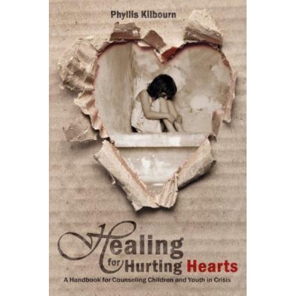 Healing for Hurting Hearts: A Handbook for Counseling Children and Youth in Crisis, Phyllis Kilbourn (Author)