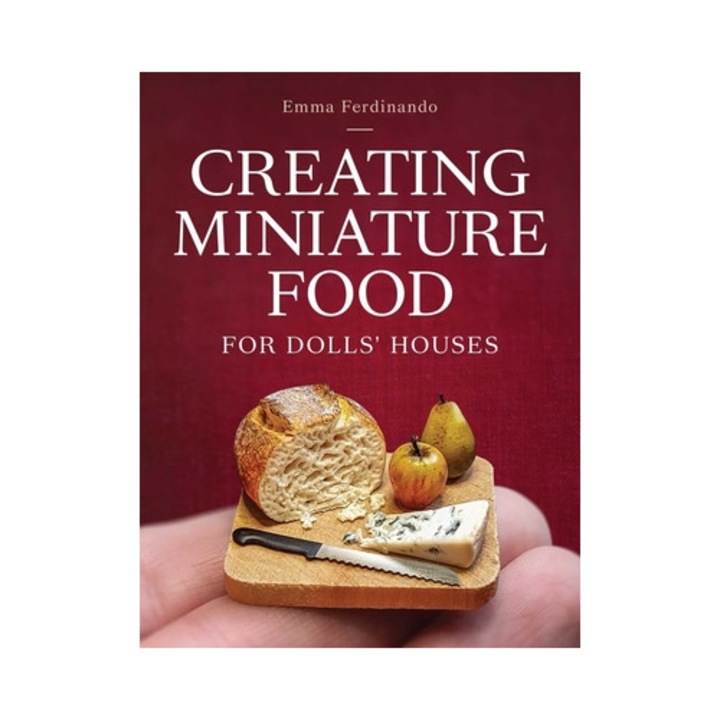 Creating Miniature Food For Dolls' Houses - Emma Ferdinando