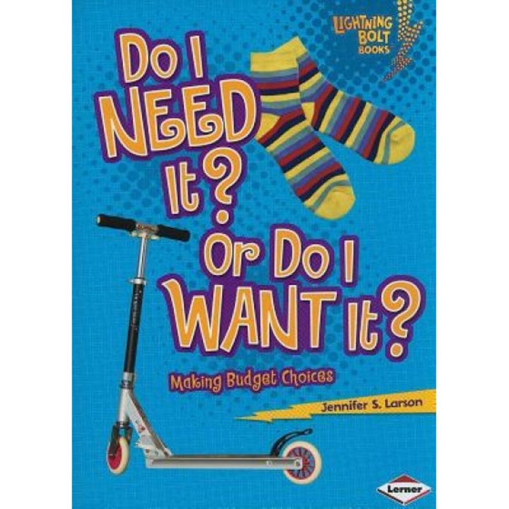 Do I Need It? or Do I Want It?: Making Budget Choices, Jennifer S. Larson