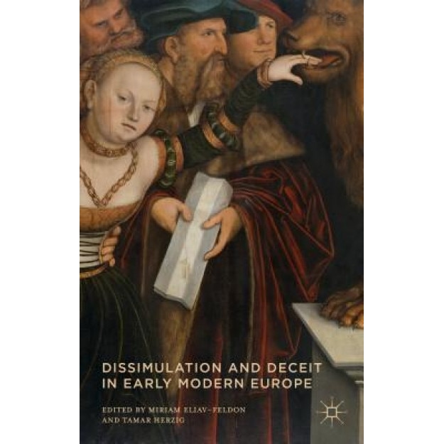 Dissimulation and Deceit in Early Modern Europe, Miriam Eliav-Feldon (Editor)