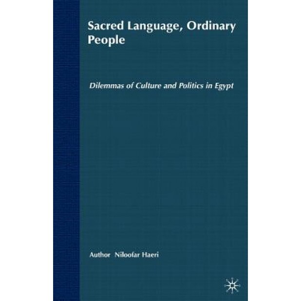 Sacred Language, Ordinary People: Dilemmas of Culture and Politics in Egypt, Niloofar Haeri (Author)
