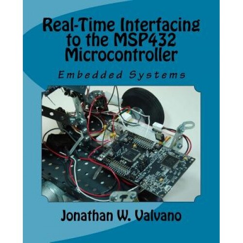 Embedded Systems: Real-Time Interfacing to the Msp432 Microcontroller, Jonathan W. Valvano (Author)