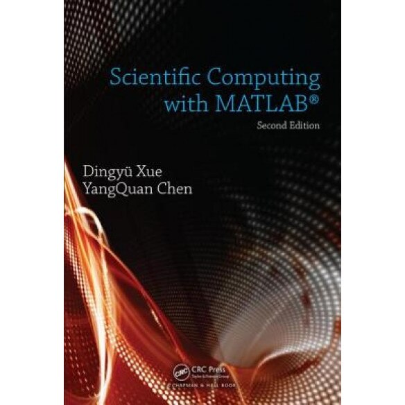 Scientific Computing with MATLAB, Second Edition, Dingyu Xue (Author)