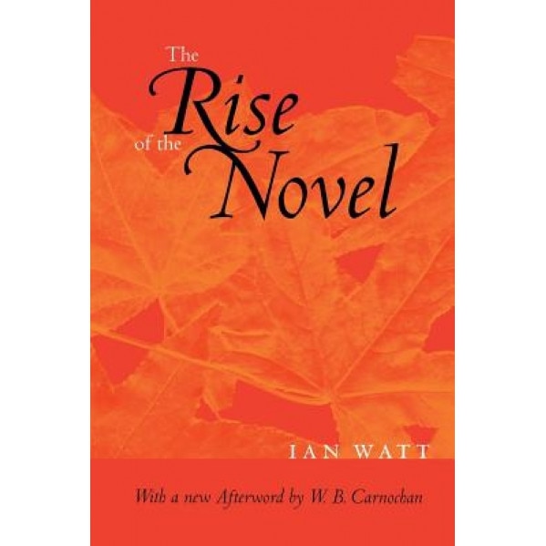 The Rise of the Novel: Studies in Defoe, Richardson and Fielding, Ian P. Watt (Author)