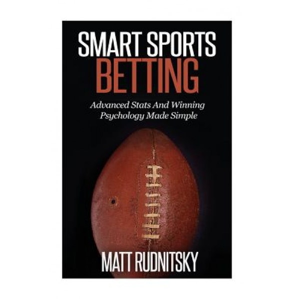 Smart Sports Betting: Advanced STATS and Winning Psychology Made Simple, Matt Rudnitsky (Author)