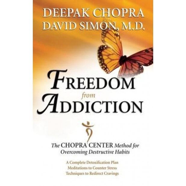 Freedom from Addiction: The Chopra Center Method for Overcoming Destructive Habits, Deepak Chopra, David Simon