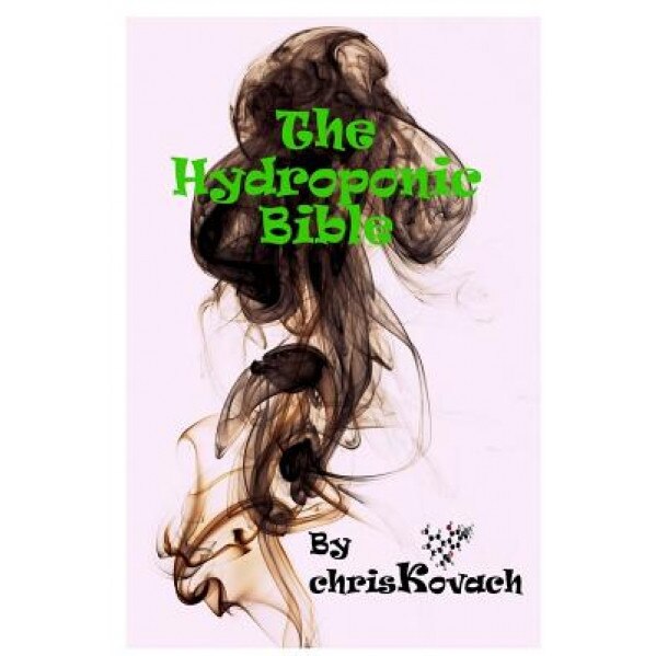 The Hydroponic Bible, Chris Kovach (Author)