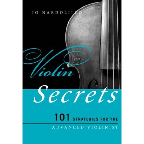 Violin Secrets: 101 Strategies for the Advanced Violinist, Jo Nardolillo (Author)