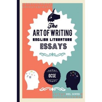 The Art of Writing English Literature Essays: For Gcse, Neil C. Bowen (Author) The Art of Writing English Literature Essays: For Gcse, Neil C. Bowen (Author)