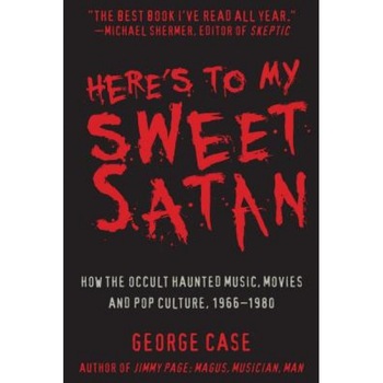 Here's to My Sweet Satan: How the Occult Haunted Music, Movies and Pop Culture, 1966-1980, George Case (Author) Here's to My Sweet Satan: How the Occult Haunted Music, Movies and Pop Culture, 1966-1980, George Case (Author)