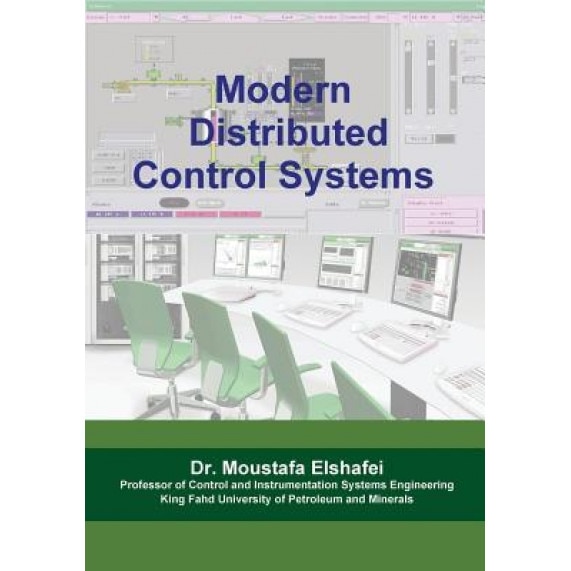 Modern Distributed Control Systems: A Comprehensive Coverage of Dcs Technologies and Standards, Dr Moustafa Elshafei (Author)