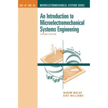 An Introduction to Microelectromechanical Systems Engineering 2nd Ed., Nadim Maluf (Author) An Introduction to Microelectromechanical Systems Engineering 2nd Ed., Nadim Maluf (Author)
