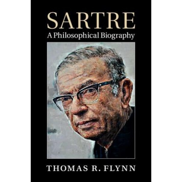 Sartre: A Philosophical Biography, Thomas Flynn (Author)