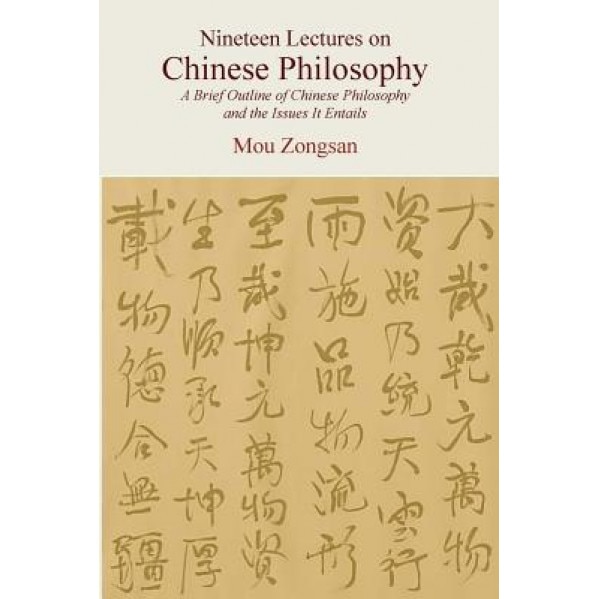 Nineteen Lectures on Chinese Philosophy: A Brief Outline of Chinese Philosophy and the Issues It Entails, Mou Zongsan (Author)