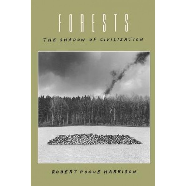 Forests: The Shadow of Civilization, Robert Pogue Harrison