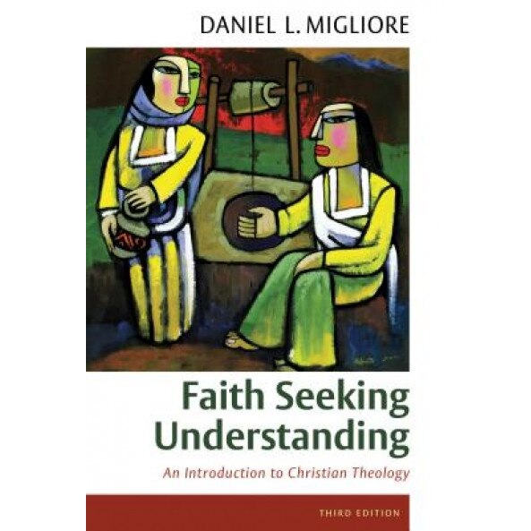 Faith Seeking Understanding: An Introduction to Christian Theology, Daniel L. Migliore (Author)