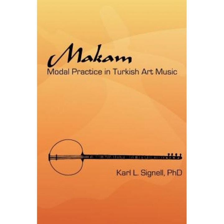 Makam: Modal Practice in Turkish Art Music, Karl L. Signell (Author)