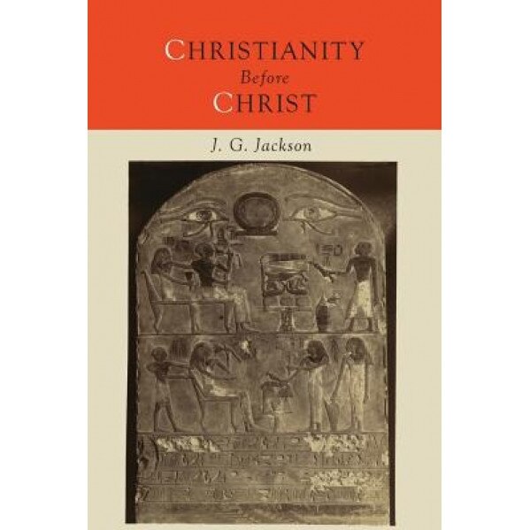 Christianity Before Christ, John G. Jackson (Author)