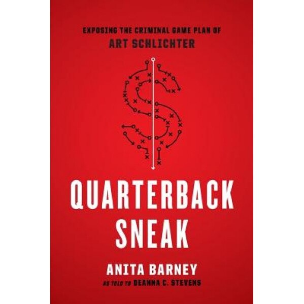 Quarterback Sneak: Exposing the Criminal Game Plan of Art Schlichter, Anita Barney (Author)