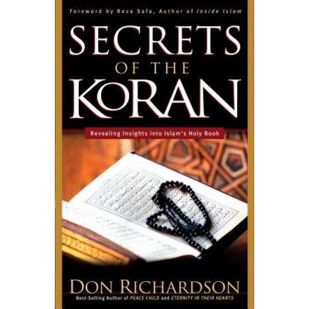 The Secrets of the Koran: Revealing Insight Into Islam's Holy Book, Don Richardson (Author)