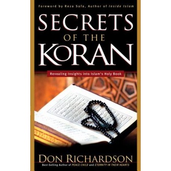 The Secrets of the Koran: Revealing Insight Into Islam's Holy Book, Don Richardson (Author) The Secrets of the Koran: Revealing Insight Into Islam's Holy Book, Don Richardson (Author)