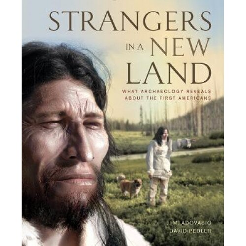 Strangers in a New Land: What Archaeology Reveals about the First Americans, J. Adovasio (Author)