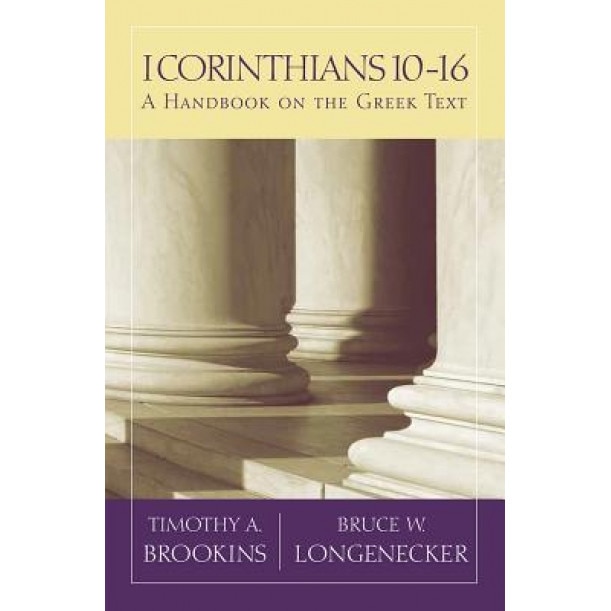 1 Corinthians 10-16: A Handbook on the Greek Text, Timothy A. Brookins (Author)