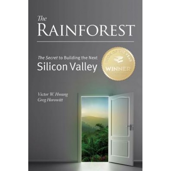 The Rainforest: The Secret to Building the Next Silicon Valley - MR Victor W. Hwang (Author)