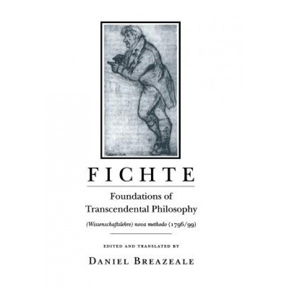 Fichte: Foundations of Transcendental Philosophy (Wissenschaftslehre) Nova Methodo (1796 99), Johann Gottlieb Fichte (Author)