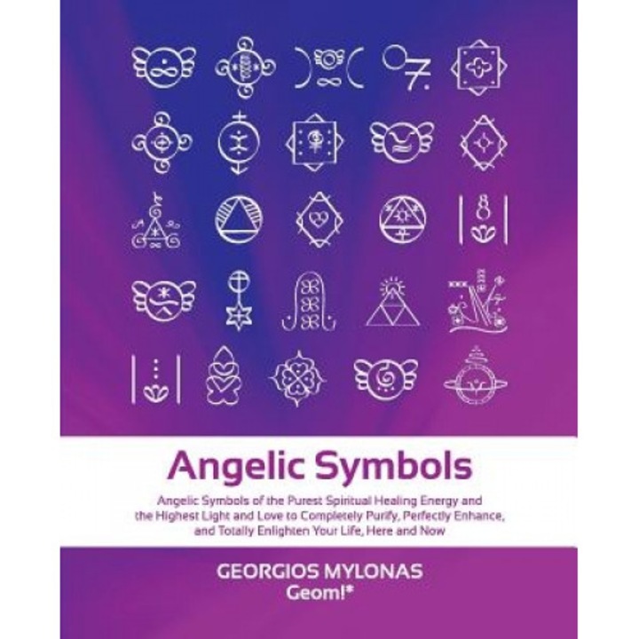 Angelic Symbols: Angelic Symbols of the Purest Spiritual Healing Energy and the Highest Light and Love to Completely Purify, Perfectly, Georgios Mylonas (Author)
