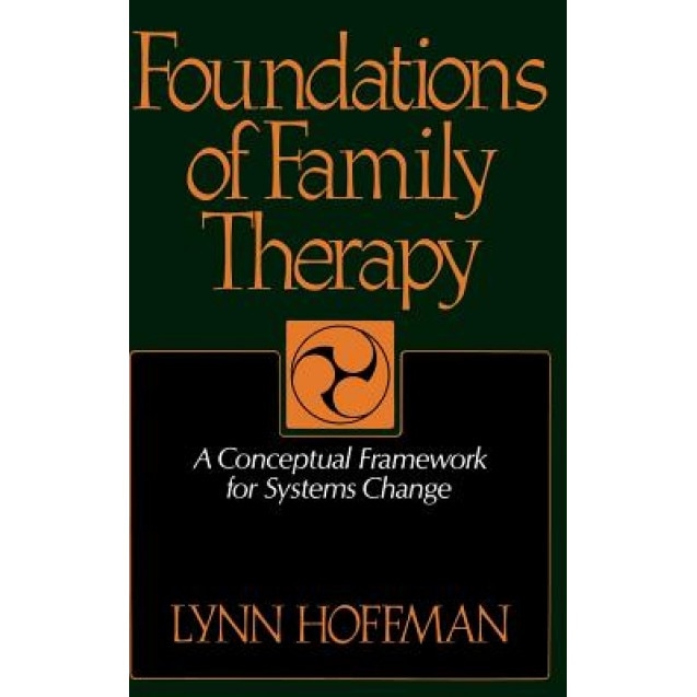 Foundations of Family Therapy: A Conceptual Framework for Systems Change, Lynn Hoffman (Author)
