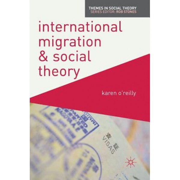 International Migration and Social Theory, Karen O'Reilly (Author)