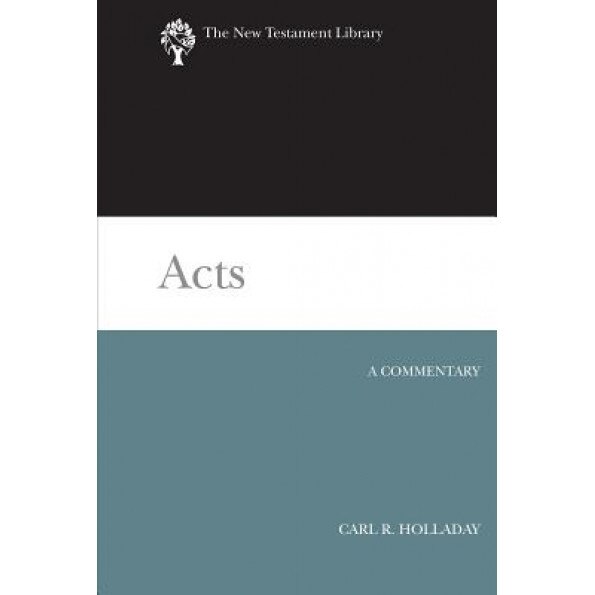 Acts: A Commentary, Carl R. Holladay (Author)