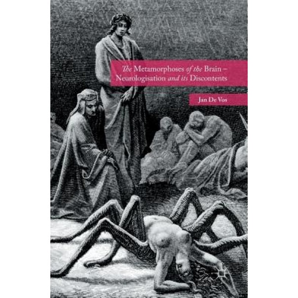 The Metamorphoses of the Brain Neurologisation and Its Discontents - Jan De Vos (Author)