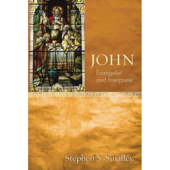 John: Evangelist and Interpreter, Stephen S., PH.D. Smalley (Author)