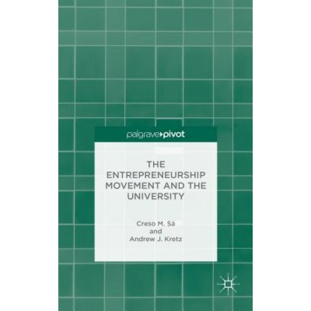 The Entrepreneurship Movement and the University, Creso M. Sa (Author)