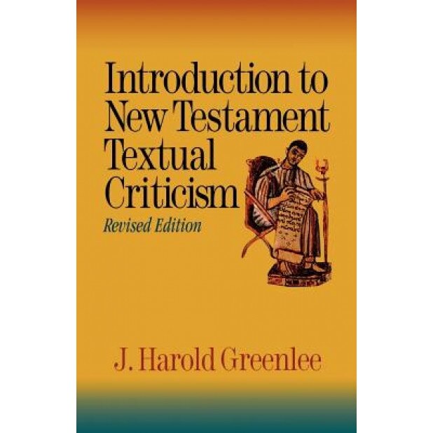 Introduction to New Testament Textual Criticism, J. Harold Greenlee (Author)