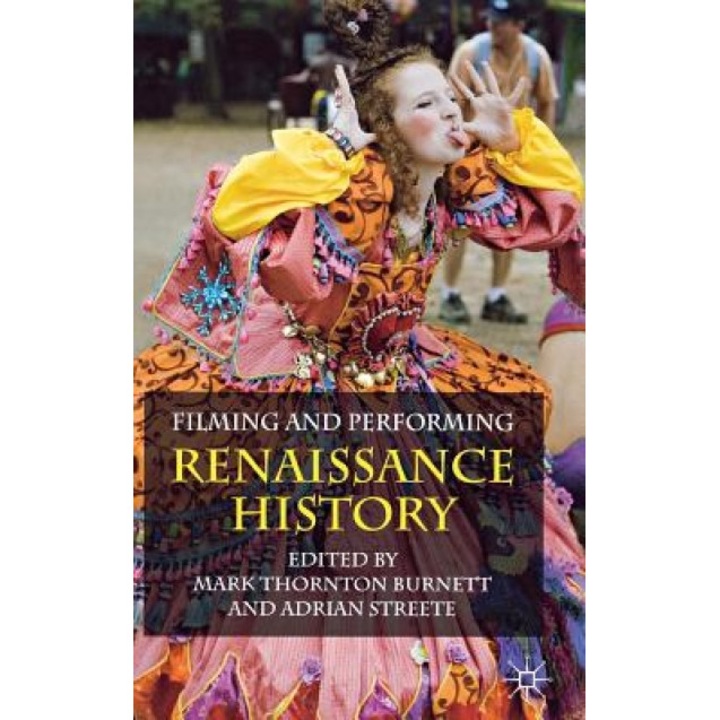 Filming and Performing Renaissance History, Mark Thornton Burnett (Editor)