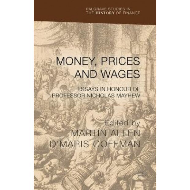 Money, Prices and Wages: Essays in Honour of Professor Nicholas Mayhew - Martin Allen (Editor)