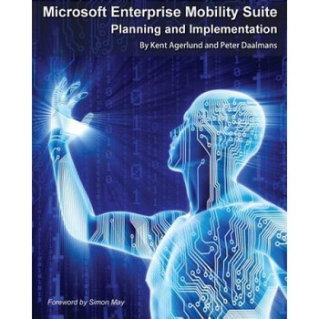 Microsoft Enterprise Mobility Suite: Planning and Implementation, Kent Agerlund (Author) Microsoft Enterprise Mobility Suite: Planning and Implementation, Kent Agerlund (Author)