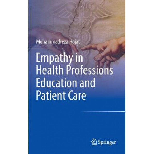 Empathy in Health Professions Education and Patient Care, Mohammadreza Hojat (Author)
