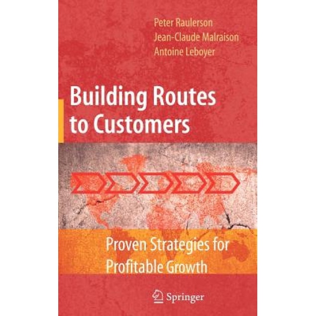 Building Routes to Customers: Proven Strategies for Profitable Growth - Peter Raulerson (Author)