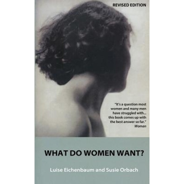 What Do Women Want?: Exploding the Myth of Dependency, Susie Orbach (Author)