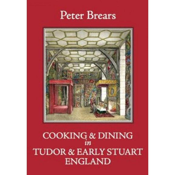 Cooking & Dining in Tudor & Early Stuart England, Peter Brears (Author)