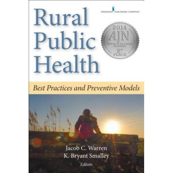 Rural Public Health: Best Practices and Preventive Models - Jacob C. Warren (Editor)