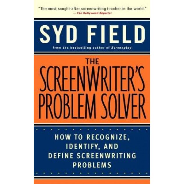 The Screenwriter's Problem Solver: How to Recognize, Identify, and Define Screenwriting Problems, Syd Field